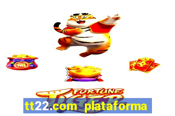 tt22.com plataforma de jogos